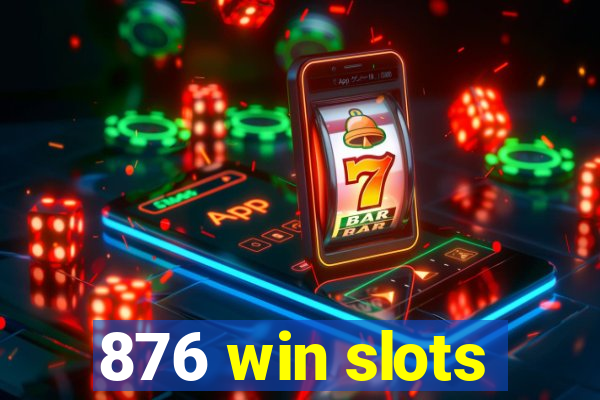 876 win slots